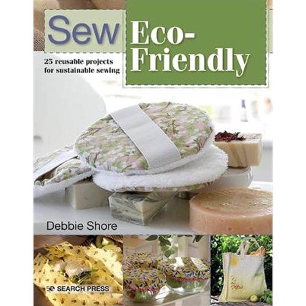 Sew Eco-Friendly: 25 Reusable Projects for Sustainable Sewing (Paperback) - Debbie Shore
